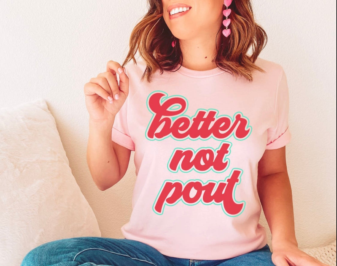 Better Not Pout T-shirt